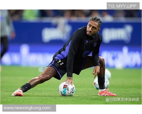 拉菲尼亚缺席巴萨训练状态成疑国家德比出战前景不明